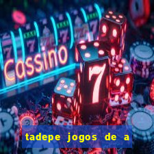 tadepe jogos de a  o